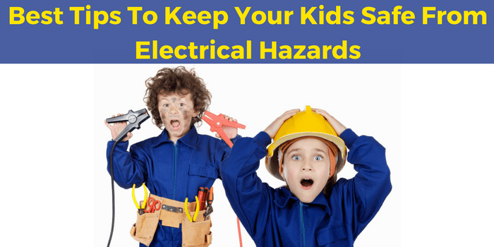 Best Tips To Keep Your Kids Safe From Electrical Hazards
